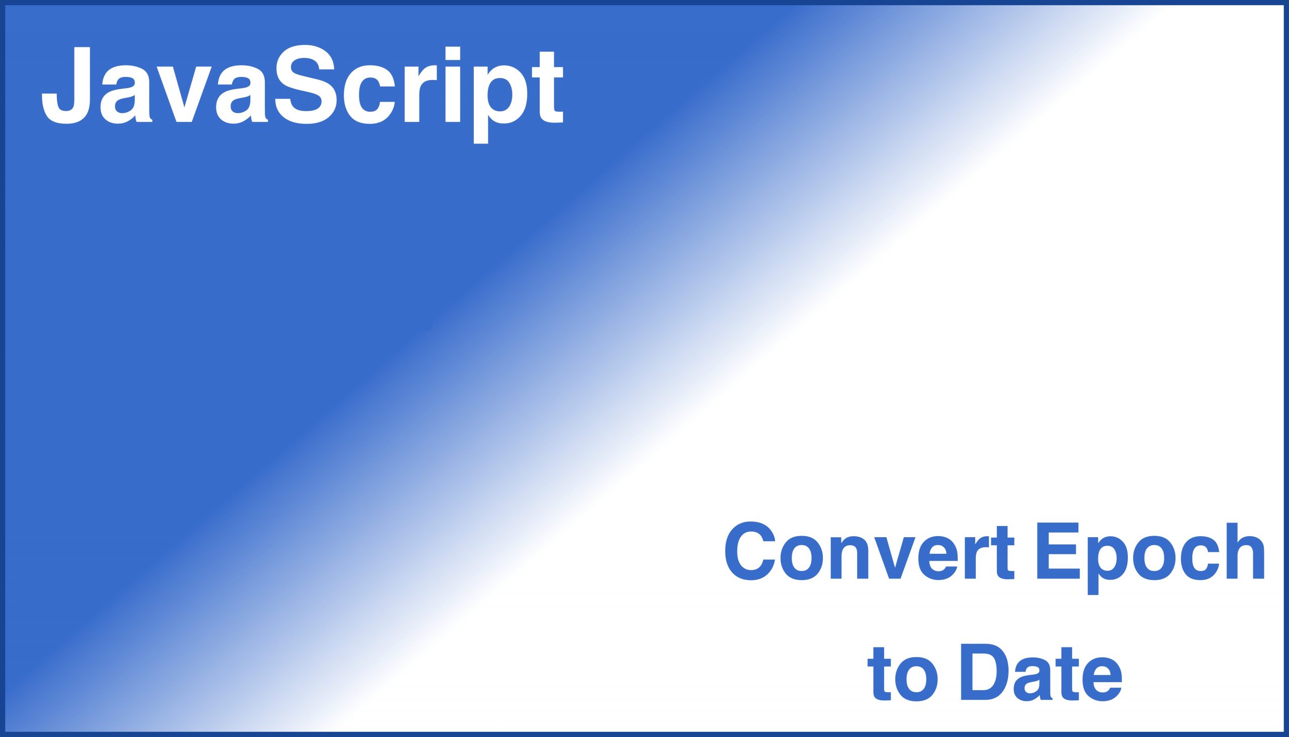 Convert Epoch To Date Time In JavaScript Tech Dev Pillar